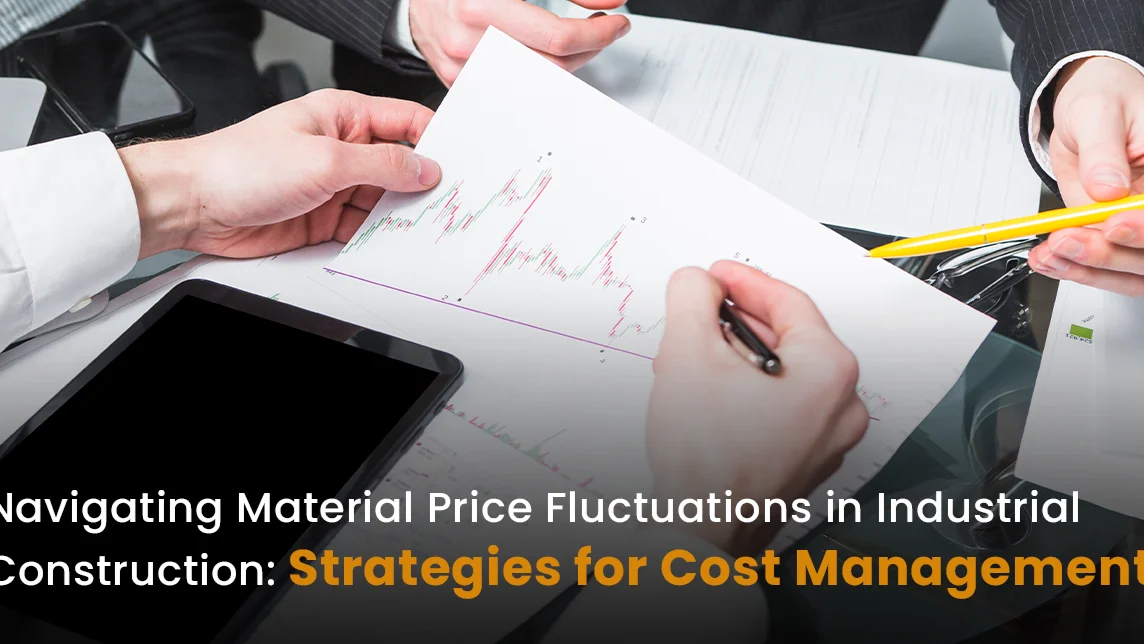 Navigating Material Price Fluctuations in Industrial Construction: Strategies for Cost Management