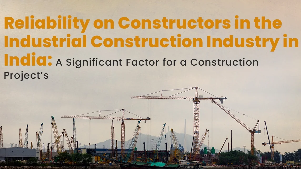 Reliability on Constructors in the Industrial Construction Industry in India: A Significant Factor for a Construction Project's Success